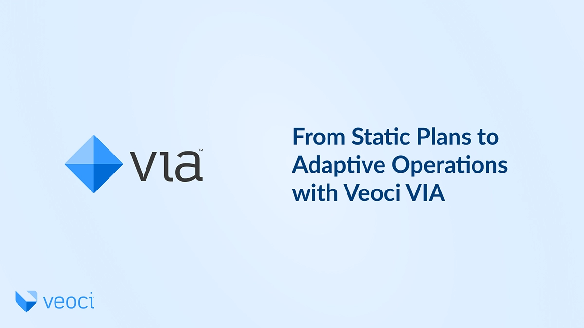 From Static Plans to Adaptive Operations with Veoci VIA
